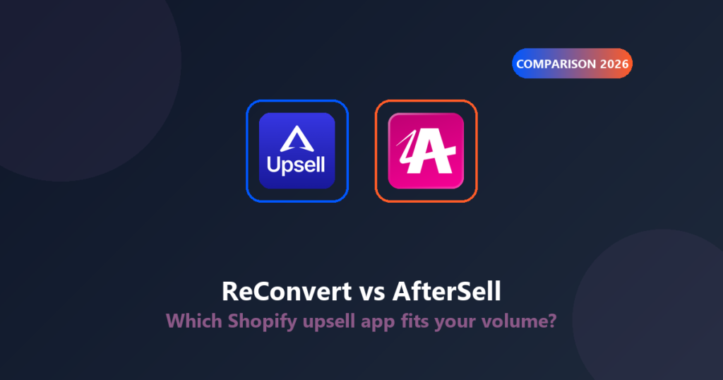 ReConvert vs AfterSell comparison - Shopify upsell apps